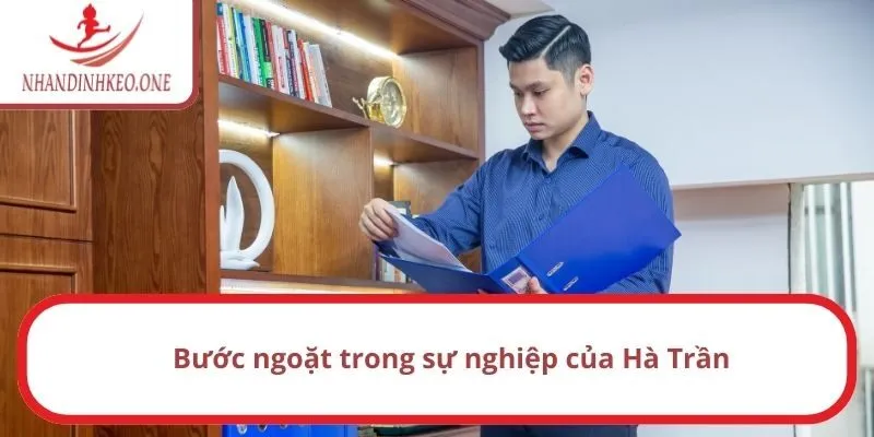Bước ngoặt trong sự nghiệp của Hà Trần