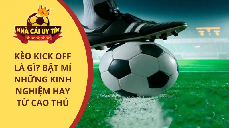 Kèo kick off là gì